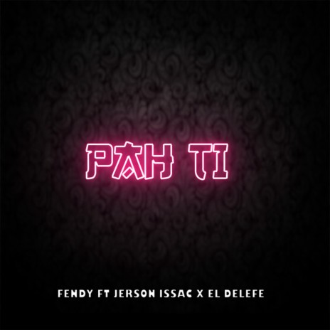 Pah Ti ft. Jerson Issac & El Delefe | Boomplay Music