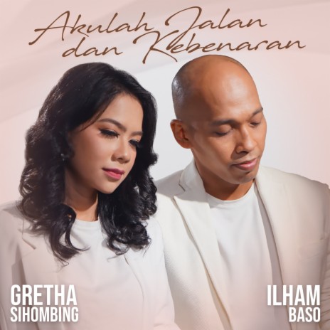 Akulah Jalan Dan Kebenaran ft. Ilham Baso | Boomplay Music