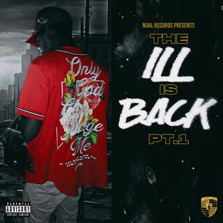 The Ill Is Back Part.1