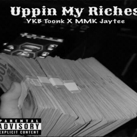 Uppin my riches ft. MMK Jaytee | Boomplay Music