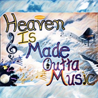 Heaven Is Made Outta Music