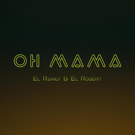 Oh Mama ft. El Robert | Boomplay Music