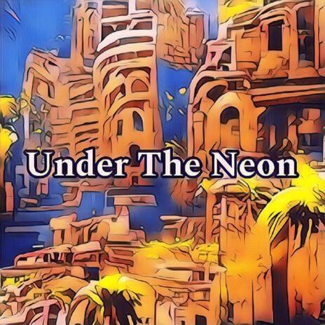 Under The Neon | Boomplay Music