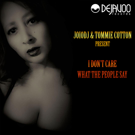 I Don't Care What The People Say (Radio Edit) ft. Tommie Cotton | Boomplay Music