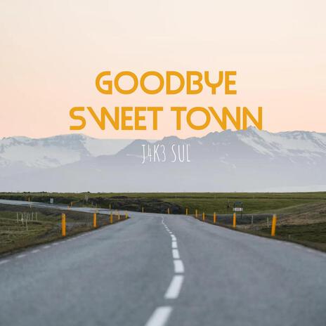 Goodbye Sweet Town | Boomplay Music