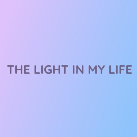 THE LIGHT IN MY LIFE | Boomplay Music