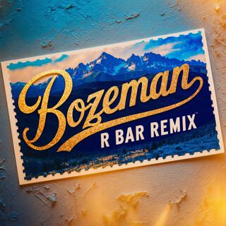 Bozeman R Bar Remix