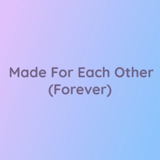 Made For Each Other (Forever)