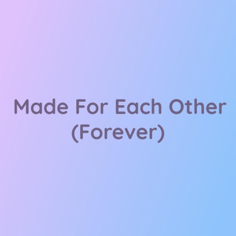 Made For Each Other (Forever) | Boomplay Music