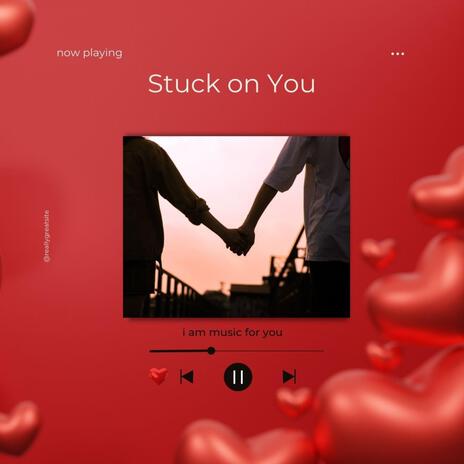 Stuck on you