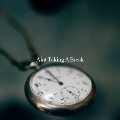 Ain't Taking a Break