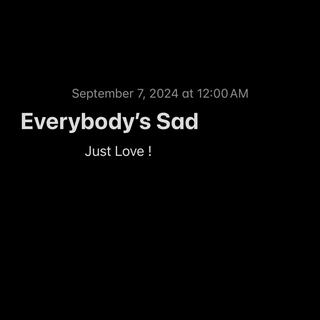 Everybody's Sad, Just Love !