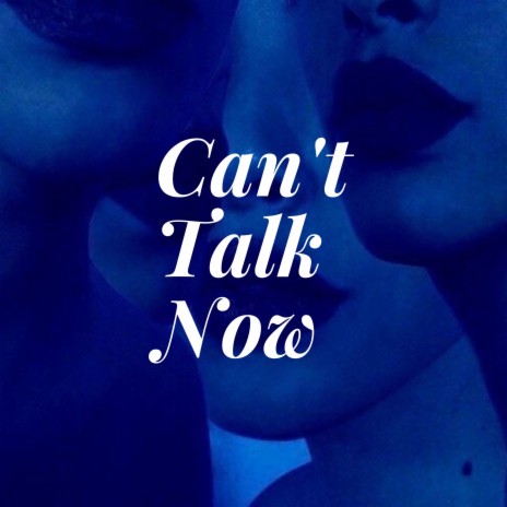 Can't Talk Now | Boomplay Music