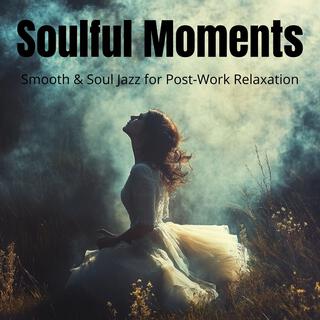 Soulful Moments: Smooth & Soul Jazz for Post-Work Relaxation, Weekend Chill Vibes