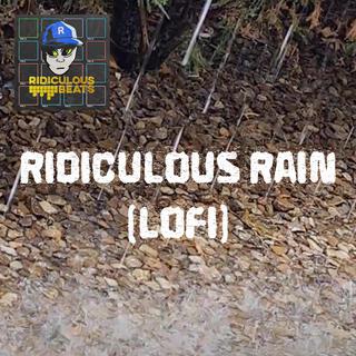 Ridiculous Rain (LoFi)