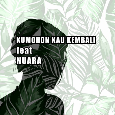 Ku Mohon Kau Kembali ft. NUARA | Boomplay Music