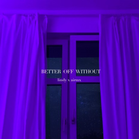 Better off Without ft. airmx | Boomplay Music