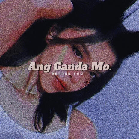 Ang Ganda Mo | Boomplay Music