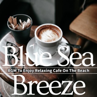 BGM To Enjoy Relaxing Cafe On The Beach