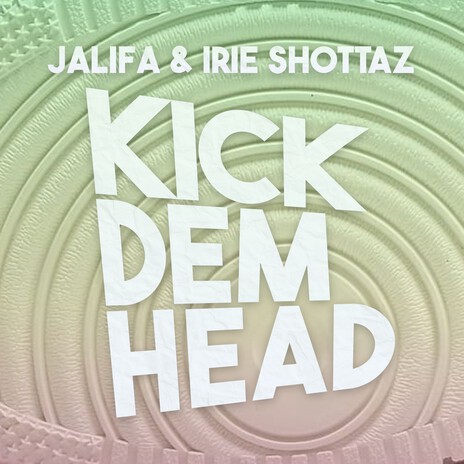 Kick Dem Head ft. Irie Shottaz | Boomplay Music