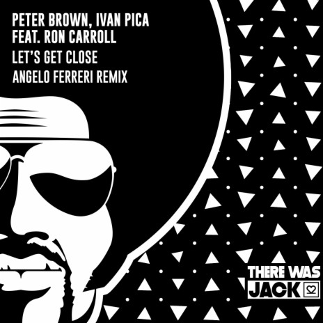 Let’s Get Close (Angelo Ferreri Remix) ft. Ivan Pica & Ron Carroll