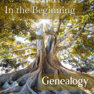 In the Beginning: Genealogy