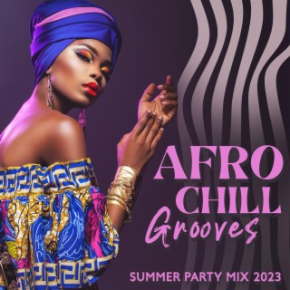 Afro Chill Grooves (Summer Party Mix 2023)