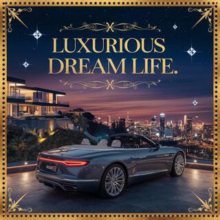 Luxurious Dream Life