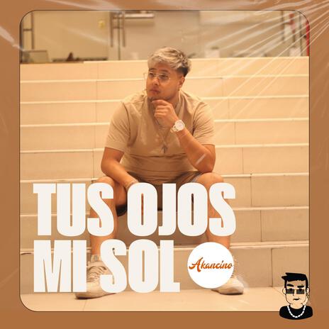 Tus ojos mi sol ft. A Kancino | Boomplay Music