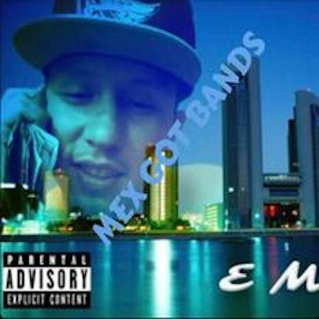 MEX GOT BANDS ft. E Money & Lil Chris Tlm