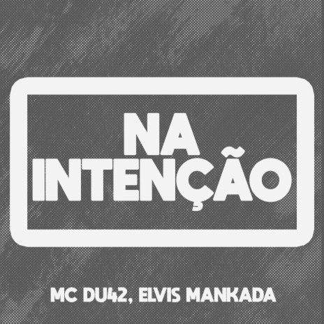 NA INTENÇÃO ft. MC Du42 | Boomplay Music