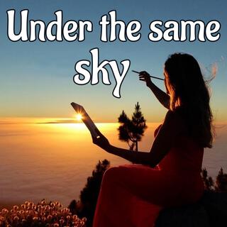 UNDER THE SAME SKY lyrics | Boomplay Music