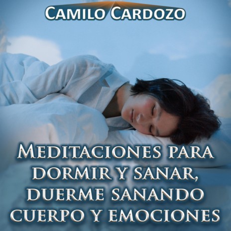 Meditaciones para Dormir y Sanar, Duerme Sanando Cuerpo y Emociones | Boomplay Music