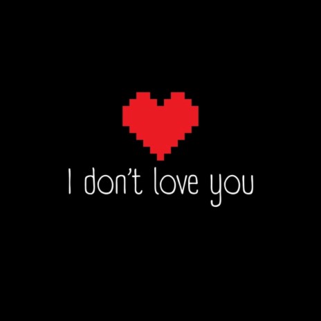 i don't love you (prоd. by DanzyBoy) | Boomplay Music