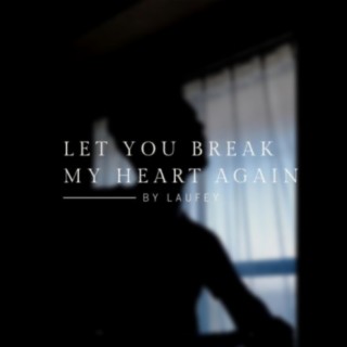 Let You Break My Heart Again