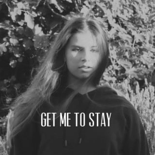 Get Me To Stay