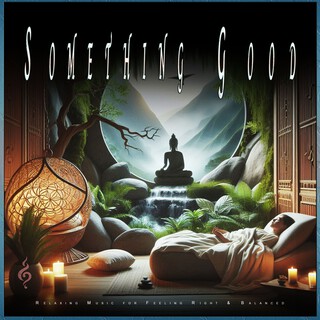 Something Good: Relaxing Music for Feeling Right & Balanced