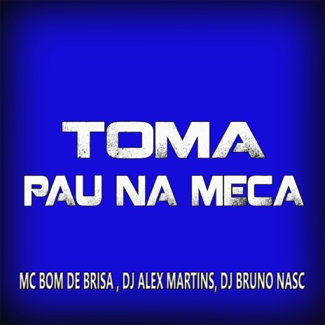 Toma Pau na Meca ft. DJ Bruno Nasc | Boomplay Music