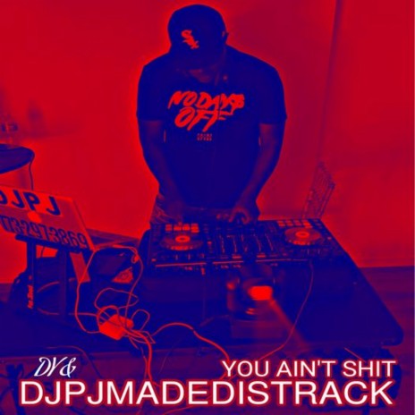 DJPJMADEDISTRACK & DY-YOU AINT SHIT | Boomplay Music