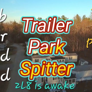 Trailer park spitter