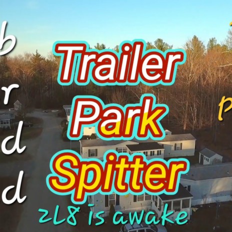 Trailer park spitter | Boomplay Music