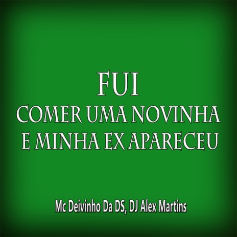 Fui Comer Uma Novinha e Minha Ex Apareceu ft. MC DEIVINHO DA DS | Boomplay Music