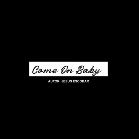 Come on baby (en vivo) | Boomplay Music