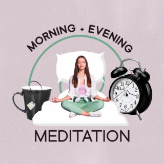 Morning + Evening Meditation: Relaxing Music With Peaceful Melodies For Pure Positive Energy, Stress Relief, Intellectual Growth