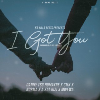 I Got You ft. CMK, Norma, A Kalwizi & Mwewa lyrics | Boomplay Music