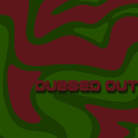 Dubbed Out | Boomplay Music