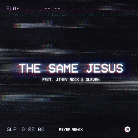 The Same Jesus (Reyer Remix) ft. Oleven & JIMMY ROCK | Boomplay Music