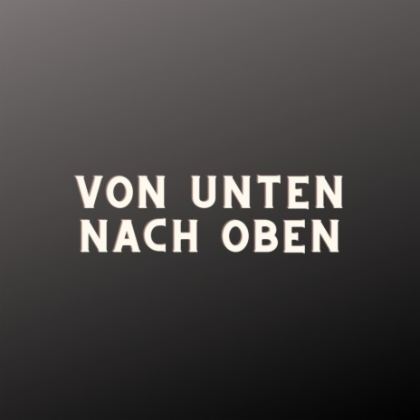 Von Unten Nach Oben (Pastiche/Remix/Mashup) | Boomplay Music