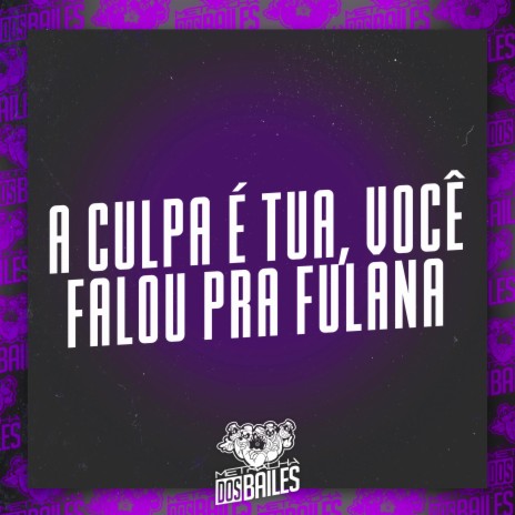 A Culpa É Tua, Você Falou pra Fulana ft. DJ LW | Boomplay Music