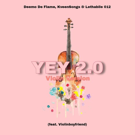 YEY 2.0 (Violin Version) ft. KveenSongs, Lethabile 012 & Violinboyfriend | Boomplay Music